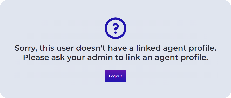 "Sorry, this user doesn't have a linked agent profile. Please ask your admin to link an agent profile."